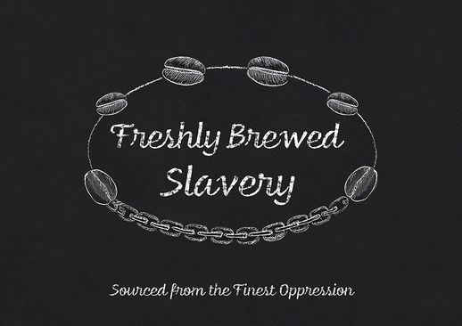 Freshly Brewed Slavery