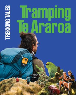 Trekking Tales: Tramping Te Araroa
