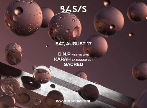 BASIS: D.N.P (hybrid live)/ KARAH (extended set)/ Sacred