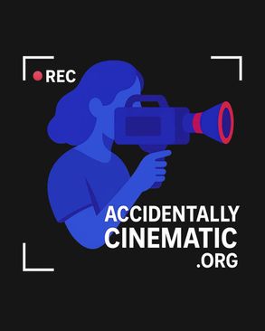 Accidentally Cinematic