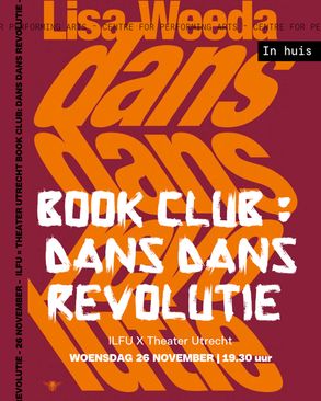 ILFU × Theater Utrecht Book Club: Dans Dans Revolutie