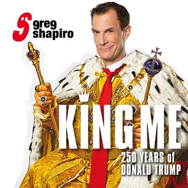 Greg Shapiro – King Me, 250 years of Donald Trump