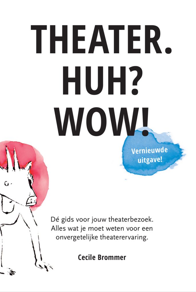 Theater. Huh? Wow! - Dé gids voor jouw theaterbezoek