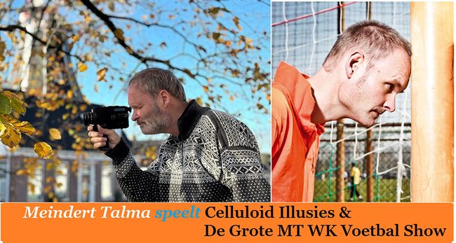 Meindert Talma: Celluloid Illusies + de Grote MT WK Show