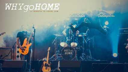 WHY GO HOME - Pearl Jam Tribute