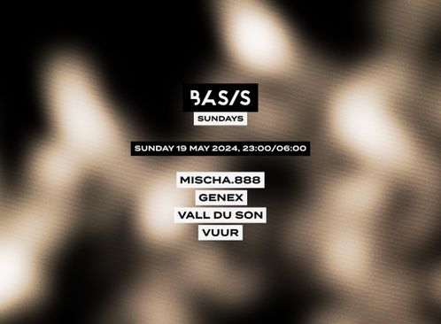 BASIS Sundays/ Mischa.888/ Genex/ Vall Du Son/ Vuur