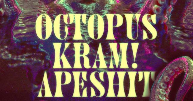 Octopus + KRAM! + Apeshit