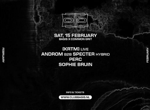 BASIS x Common Grit: [KRTM] (live)/ ANDROM b2b Specter (hybrid)/ PERC/ Sophie Bruin