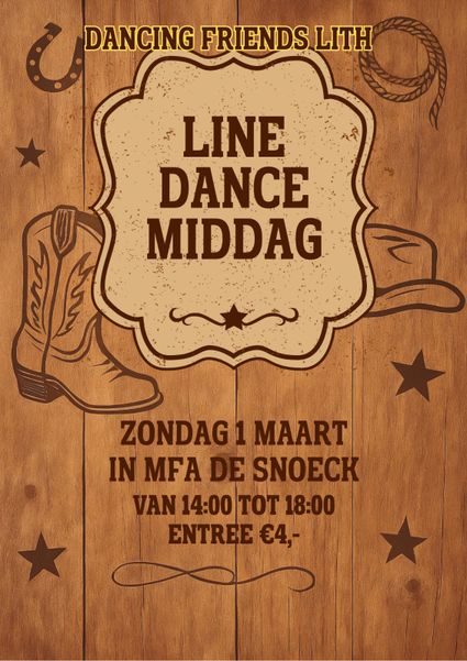 Poster voor line dance middag van Dancing Friends Lith. Tekst: “Line Dance Middag”. Zondag 1 maart in MFA De Snoeck, van 14:00 tot 18:00 uur. Entree €4. Westernstijl met hout, laarzen en decoraties.